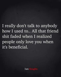 a quote that reads i really don't talk to anybody how i used to all that friend