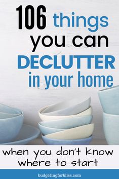 blue and white bowls with the words, 10 things you can declutter in your home when you don't know where to start