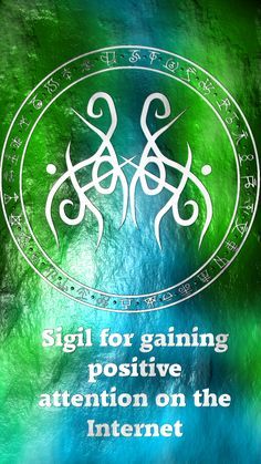 an image of a green background with the words, sigil for gaining positive attention on the internet