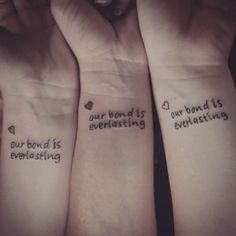 three people with matching wrist tattoos that say our bond is everlasting and our bond is everlasting