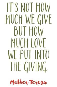 a quote that reads it's not how much we give but how much love we put into the giving