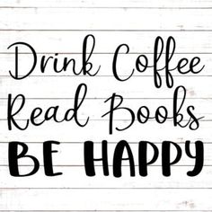 the words drink coffee read books be happy on a white background with wood planks