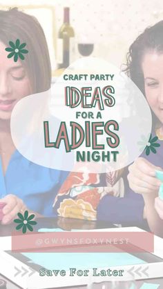 two women sitting at a table together with text overlay that reads craft party ideas for ladies night