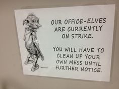 a sign posted on the side of a door that says, our office - elves are currently on strike you will have to clean up your own mess until further notice