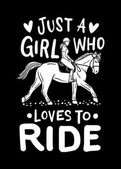 a girl who loves to ride is riding a horse with the words just a girl who loves to ride on it