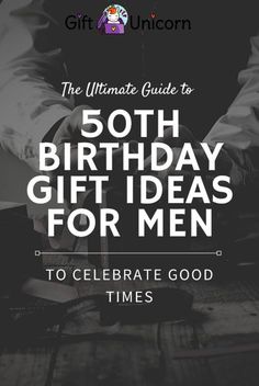 the ultimate guide to 50th birthday gift ideas for men