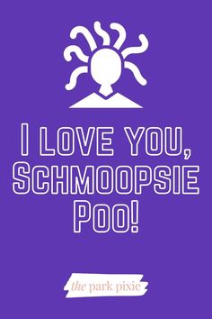 i love you, schmopsie poo by the park pixic