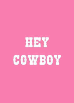 the words hey cowboy are written in white on a pink background