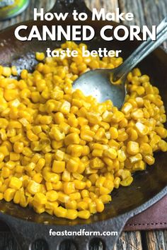 corn is being cooked in a skillet with the words how to make canned corn taste better