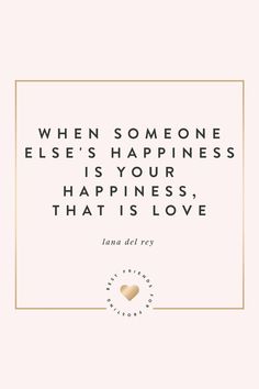 a quote that says when someone else's happiness is your happiness, that is love