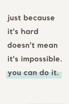 a quote that reads just because it's hard doesn't mean it's impossible