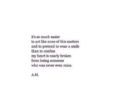 a poem written in black and white with the words, it's so much easier to act like none of his matters and to pretend to wear a smile than