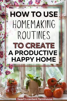 the words how to use homemaking routies to create a product happy home