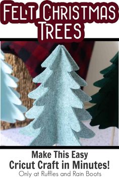 felt christmas trees with text that reads make this easy cricut craft in minutes only at ruffles and rain boots