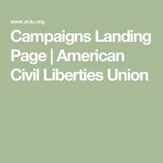 the words campaign landing page american civil liberies union on a light green background