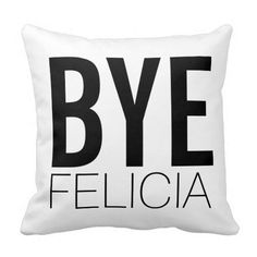 a black and white pillow that says bye felica