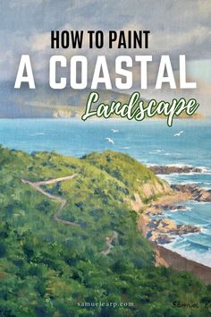 A painting of a coastal landscape featuring lush green hills, a winding path, and a rocky shoreline with blue ocean waves. The text "How to Paint a Coastal Landscape" is prominently displayed at the top in bold white and green letters.