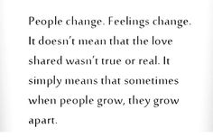 the words people change feelings change it doesn't mean that the love shared was true or real