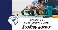 a person working on some electronics with the words homeschool curriculum guide sedal science