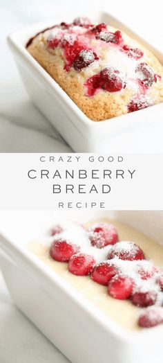 cranberry bread in a white dish with powdered sugar on top and the words, crazy good cranberry bread recipe