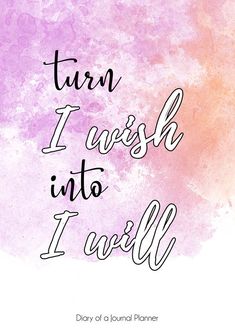 a pink and purple watercolor background with the words, turn i wash into i will