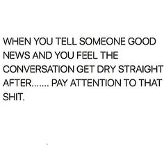 the words are written in black and white on a piece of paper that says, when you tell someone good news and you feel the conversation get dry straight after