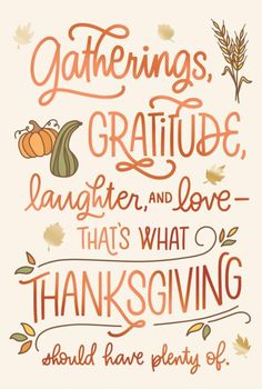 a quote that says, gatherings, grateful laughter and love that's what thanksgiving is