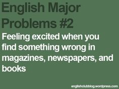 a green background with the words english major problems 2 feeling excited when you find something wrong in magazines, newspapers, and books