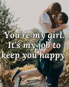 a man and woman hugging each other with the caption you're my girl it's my job to keep you happy