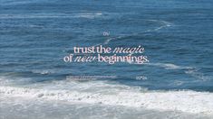 a quote on the ocean saying trust the magic of new beginnings with waves in the foreground