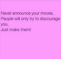 a pink background with the words never annunce your moves people will only try to discourage you just make them