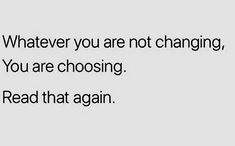 a white background with black text that says whatever you are not changing, you are choosing read that again