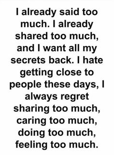 a poem written in black and white with the words i already said too much, shared to