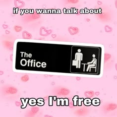 a sign that says if you wanna talk about the office yes i'm free