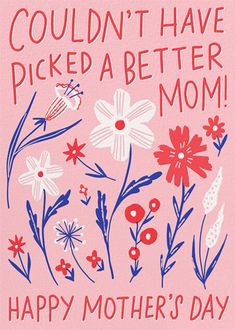 a mothers day card with red, white and blue flowers on pink paper that says, i couldn't have picked a better mom