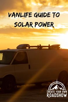 the vanlife guide to solar power is shown in front of an orange and yellow sky