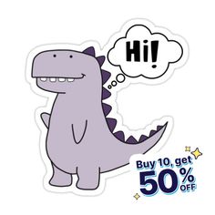 a sticker with a dinosaur saying hi buy 10 get 50 % off on it