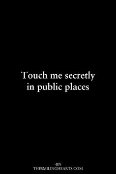 a black and white photo with the words touch me softly in public places on it