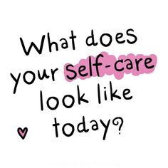 the words what does your self - care look like today? on a white background