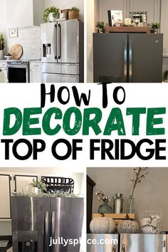 a collage of pictures with the words how to decorate top of fridge