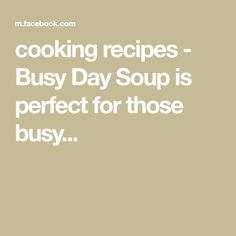 the words cooking recipes busy day soup is perfect for those busy