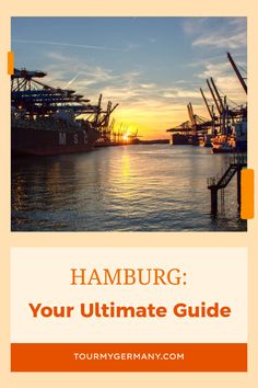 the harbor at sunset with text overlaying it that reads hamburg your ultimate guide