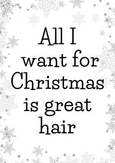 the words all i want for christmas is great hair on a white background with snowflakes