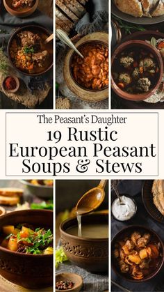 a collage of different soups and stews with text overlay that reads the peasant's daughter 10 rustic european pesaan soups & stews