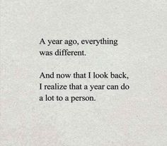 a piece of paper with the words, a year ago, everything was different and now that i look back, i retalize that year can do a lot to a lot to a person