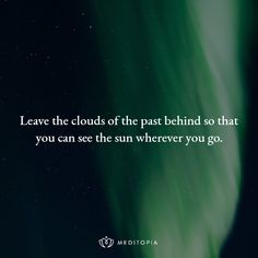 an aurora bore with the quote leave the clouds of the past behind so that you can see the sun wherever you go