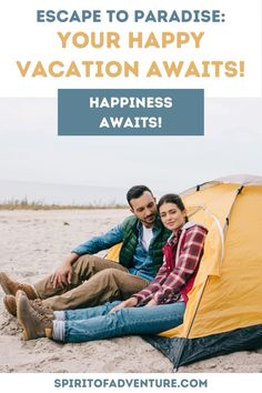 a man and woman sitting in front of a tent with the words escape to paradise your happy vacation awaits