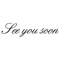 the word be you soon written in cursive writing on a white background with black ink