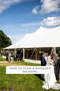 a couple getting married in front of a tent with the words how to plan a marquee wedding