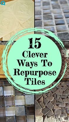 the words 15 clever ways to repurpose tiles are shown in three different pictures